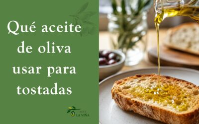 Qué aceite de oliva usar para tostadas: cómo elegir un AOVE con sabor